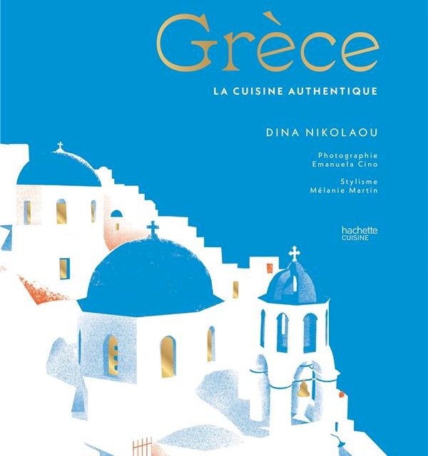 Grèce : la cuisine authentique - Dina Nikolaou, Emanuela Cino, Mélanie Martin - Hachette Pratique - Grand format - Librairie l'Arbre à lettres PARIS