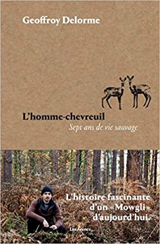 Amazon.fr - L'Homme-chevreuil - Sept ans de vie sauvage - Delorme, Geoffroy - Livres