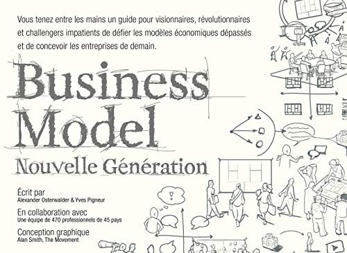 Business Model Nouvelle Génération : Un guide pour visionnaires, révolutionnaires et challengers