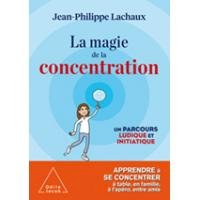 Magie de la concentration - Éditions Odile Jacob
